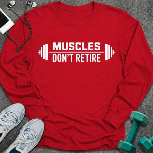 Red long sleeve tee printed with "Muscles Don't Retire" in white, with barbells on either side