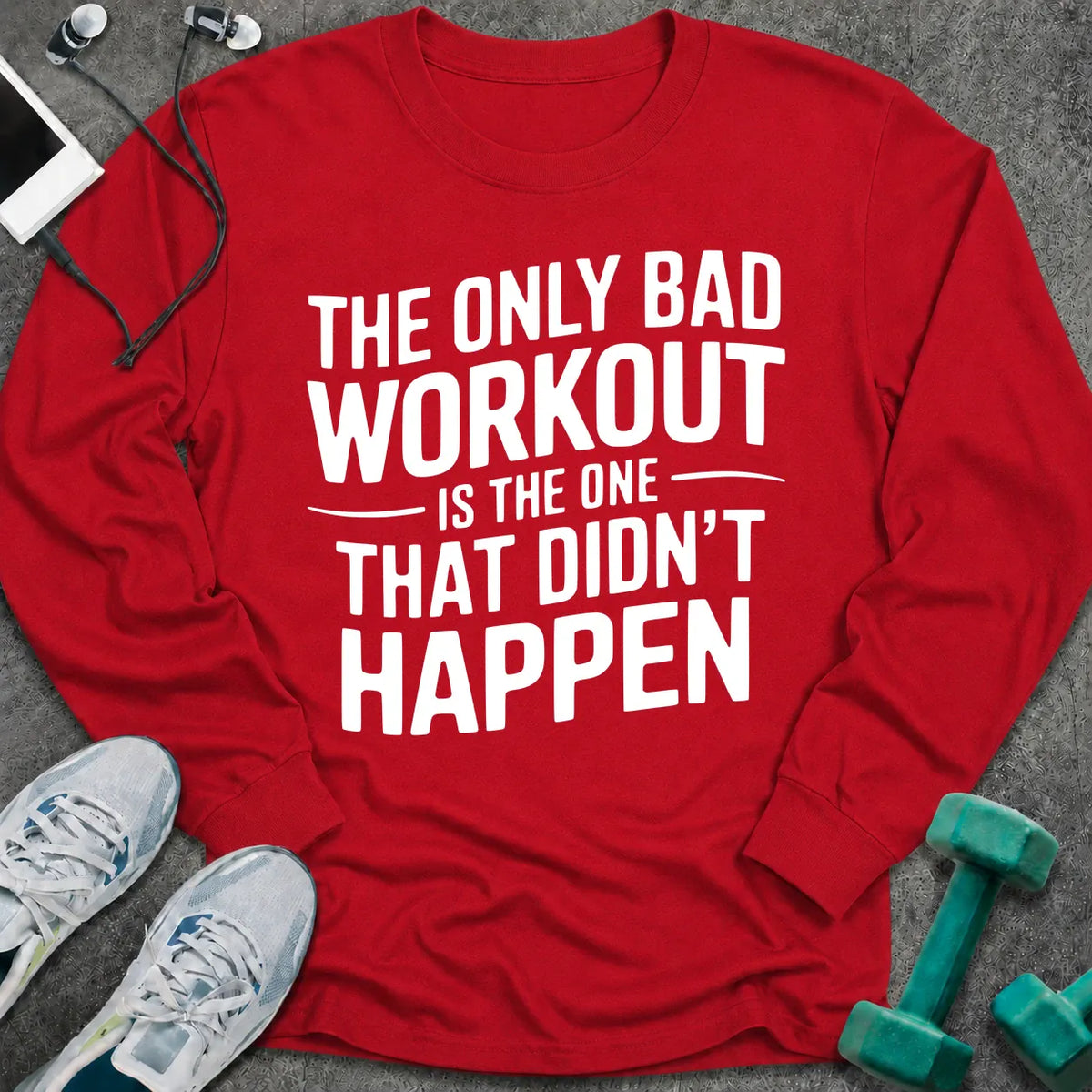 Red long sleeve tee printed with "The Only Bad Workout Is The One That Didn't Happen" in white