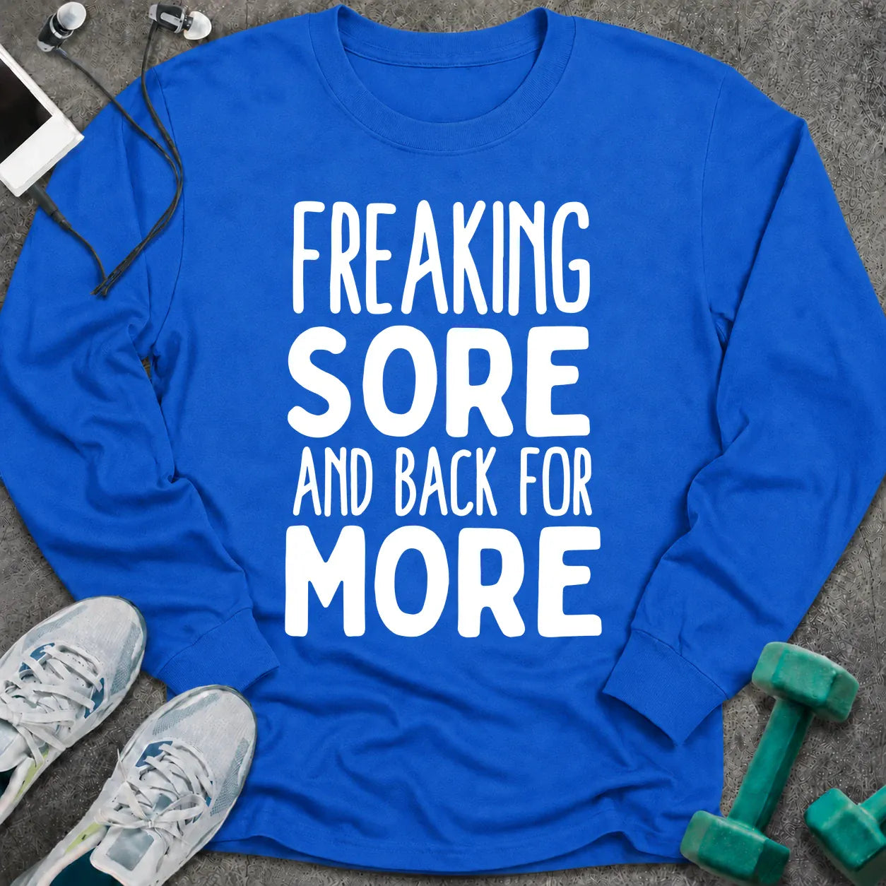 Royal long sleeve tee printed with "Freaking Sore And Back For More" in white