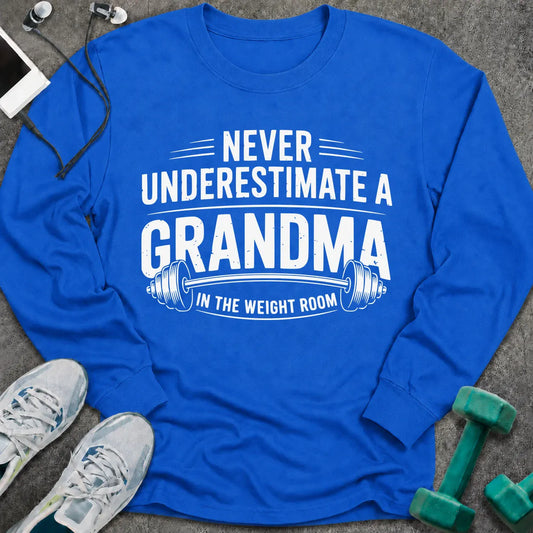 Royal long sleeve tee printed with "Never Underestimate A Grandma In The Weight Room" in white, with a barbell