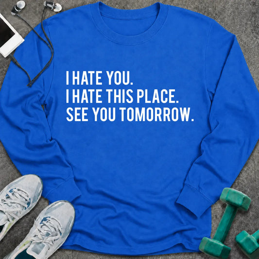 Royal long sleeve tee printed with "I Hate You. I Hate This Place. See You Tomorrow." in white