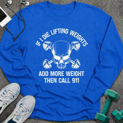 Royal long sleeve tee printed with "If I Die Lifting Weights Add More Weight Then Call 911" in white, with a skull with crossed dumbbells