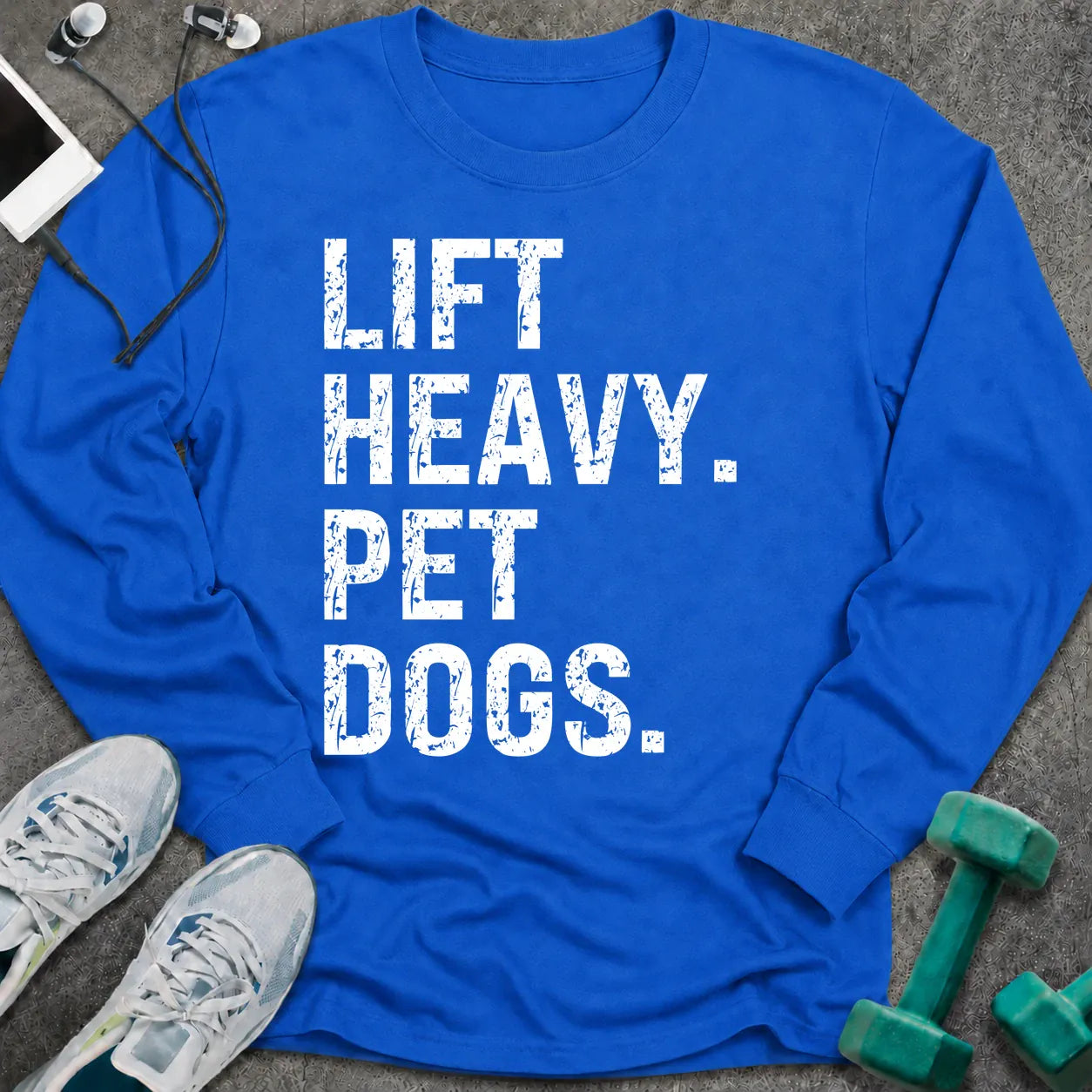 Royal long sleeve tee printed with "Lift Heavy. Pet Dogs." in white distressed lettering