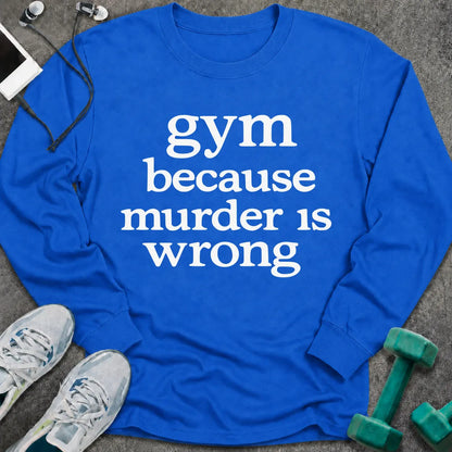 Royal long sleeve tee printed with "gym because murder is wrong" in white serif lettering
