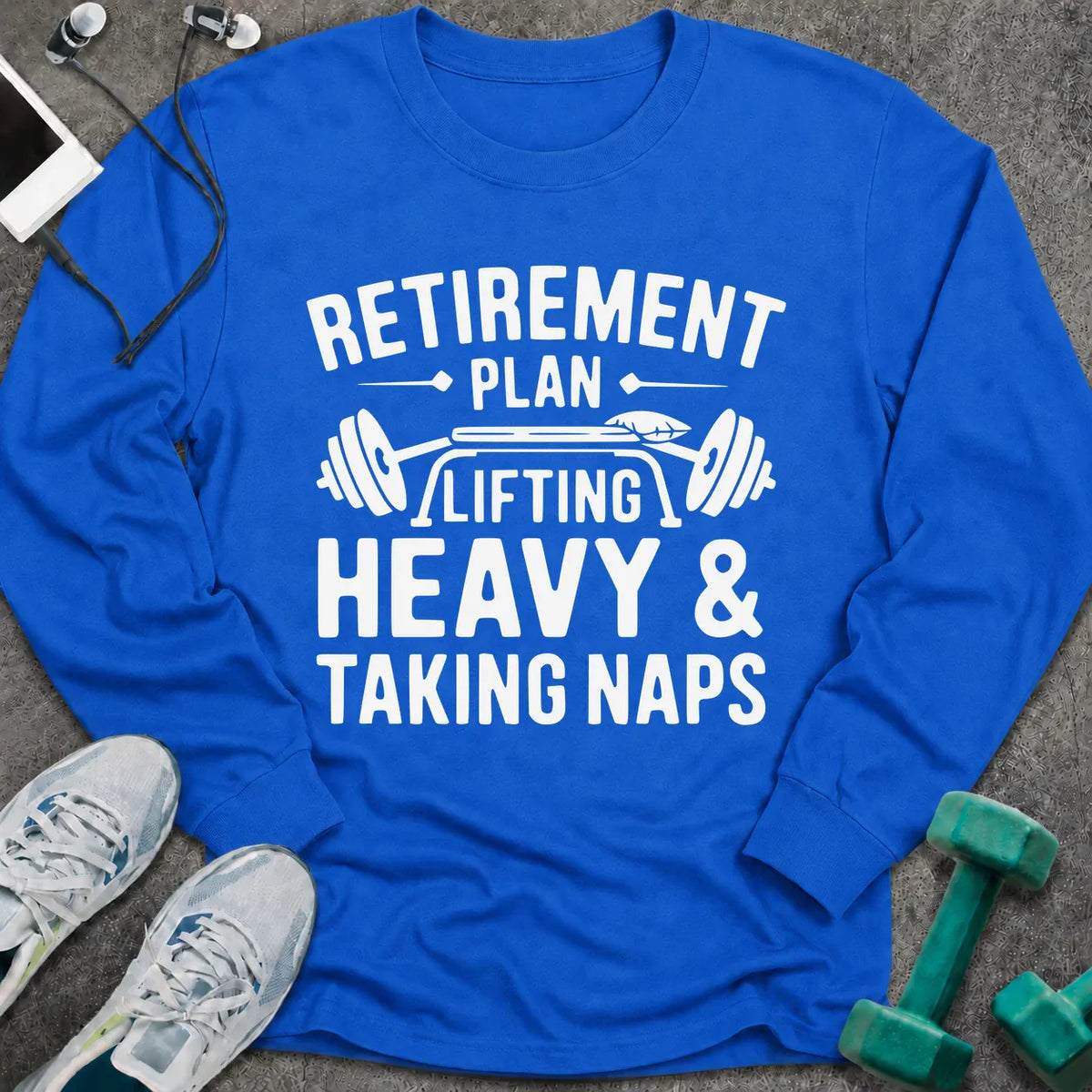 Royal long sleeve tee printed with "Retirement Plan: Lifting Heavy & Taking Naps" in white, with a barbell