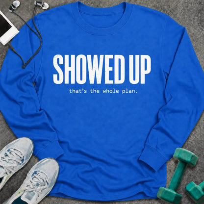 Royal long sleeve tee printed with "Showed Up. that's the whole plan." in white