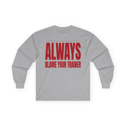 Sport grey long sleeve tee printed with "When In Doubt Always Blame Your Trainer" in red