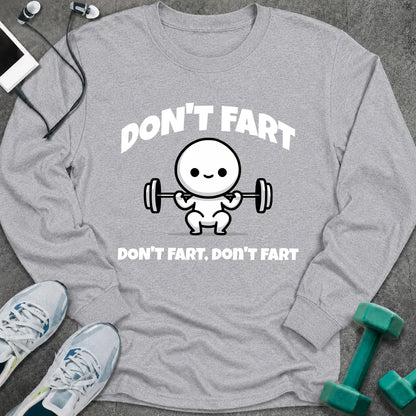 Sport grey long sleeve tee printed with "Don't Fart, Don't Fart, Don't Fart" in white, with a cartoon figure straining under a barbell