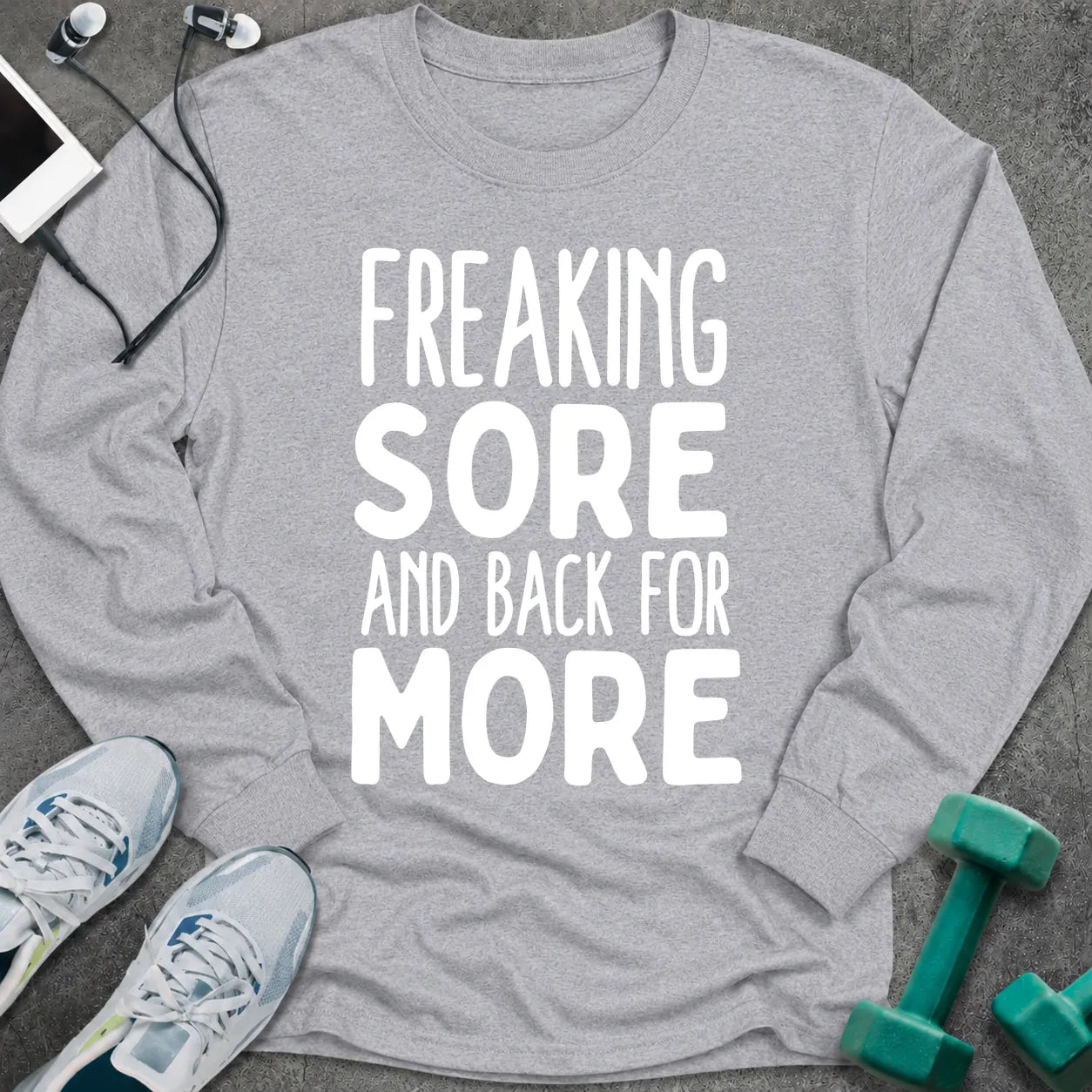 Sport grey long sleeve tee printed with "Freaking Sore And Back For More" in white