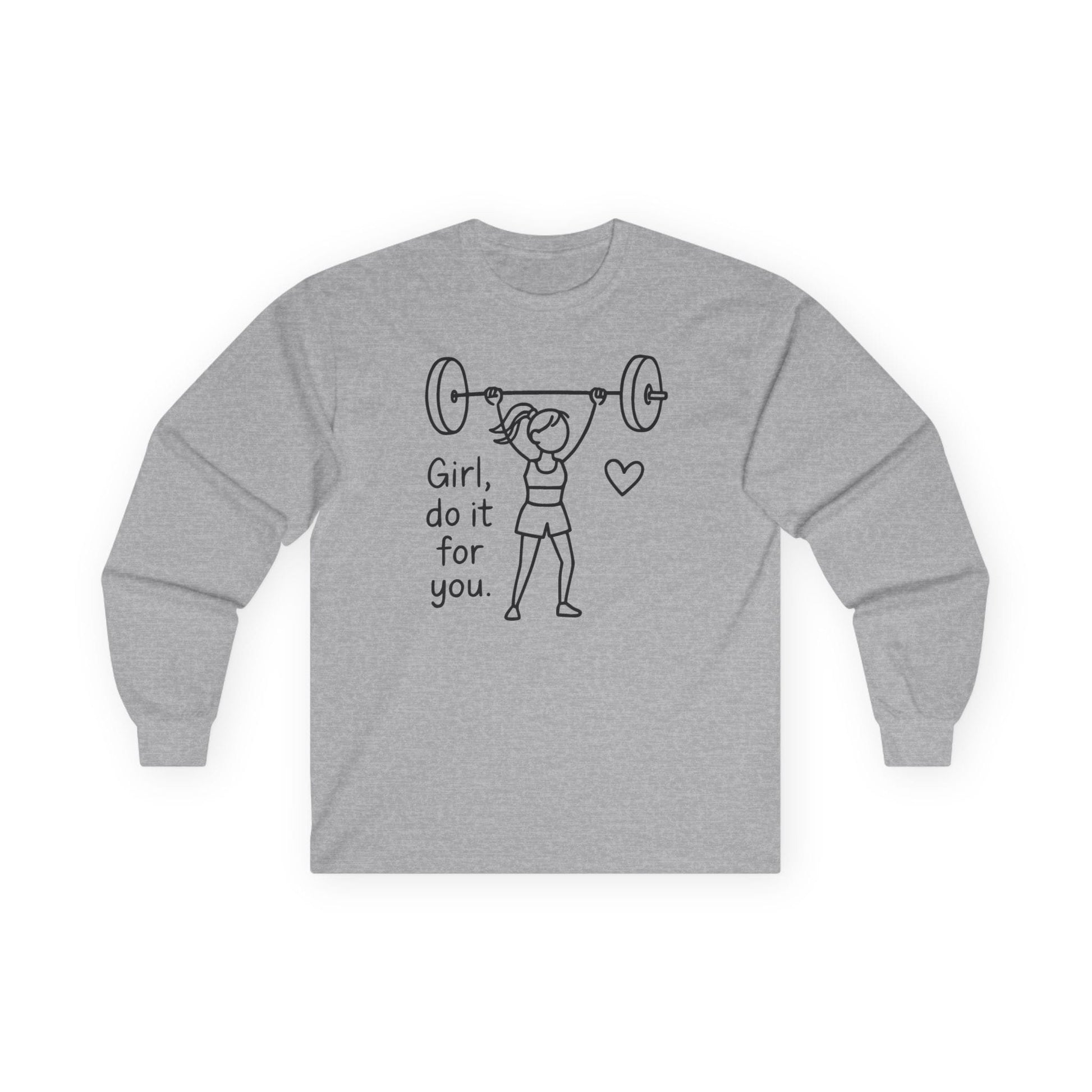 Sport grey long sleeve tee printed with "Girl, do it for you." in black line art, with a woman pressing a barbell and a small heart