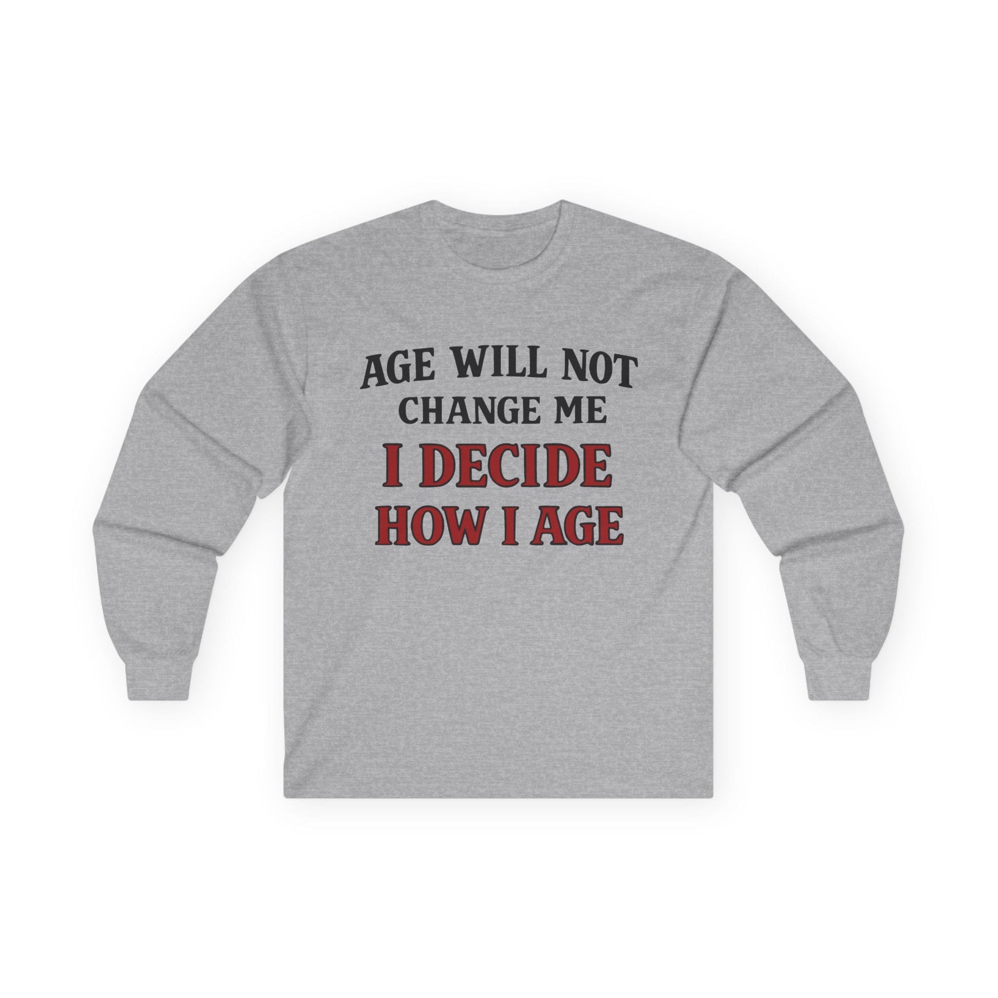 Sport grey long sleeve tee printed with "Age Will Not Change Me, I Decide How I Age" in black and red