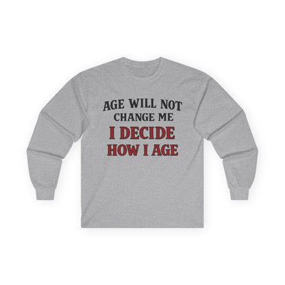 Sport grey long sleeve tee printed with "Age Will Not Change Me, I Decide How I Age" in black and red