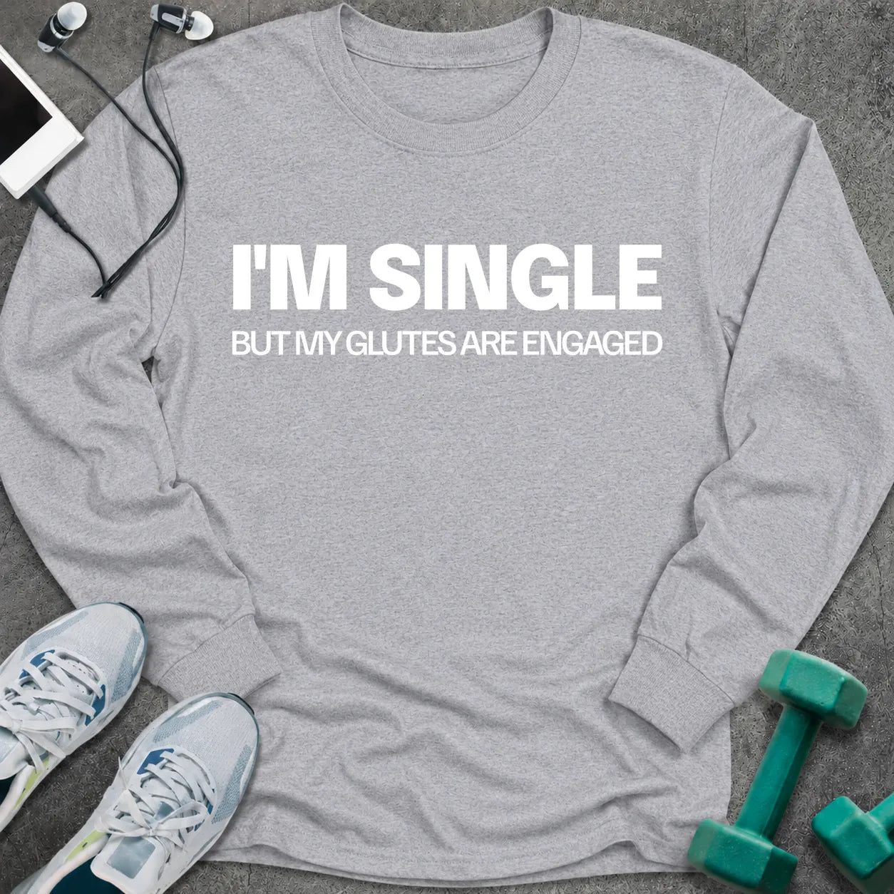 Sport grey long sleeve tee printed with "I'm Single But My Glutes Are Engaged" in white