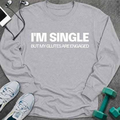 Sport grey long sleeve tee printed with "I'm Single But My Glutes Are Engaged" in white