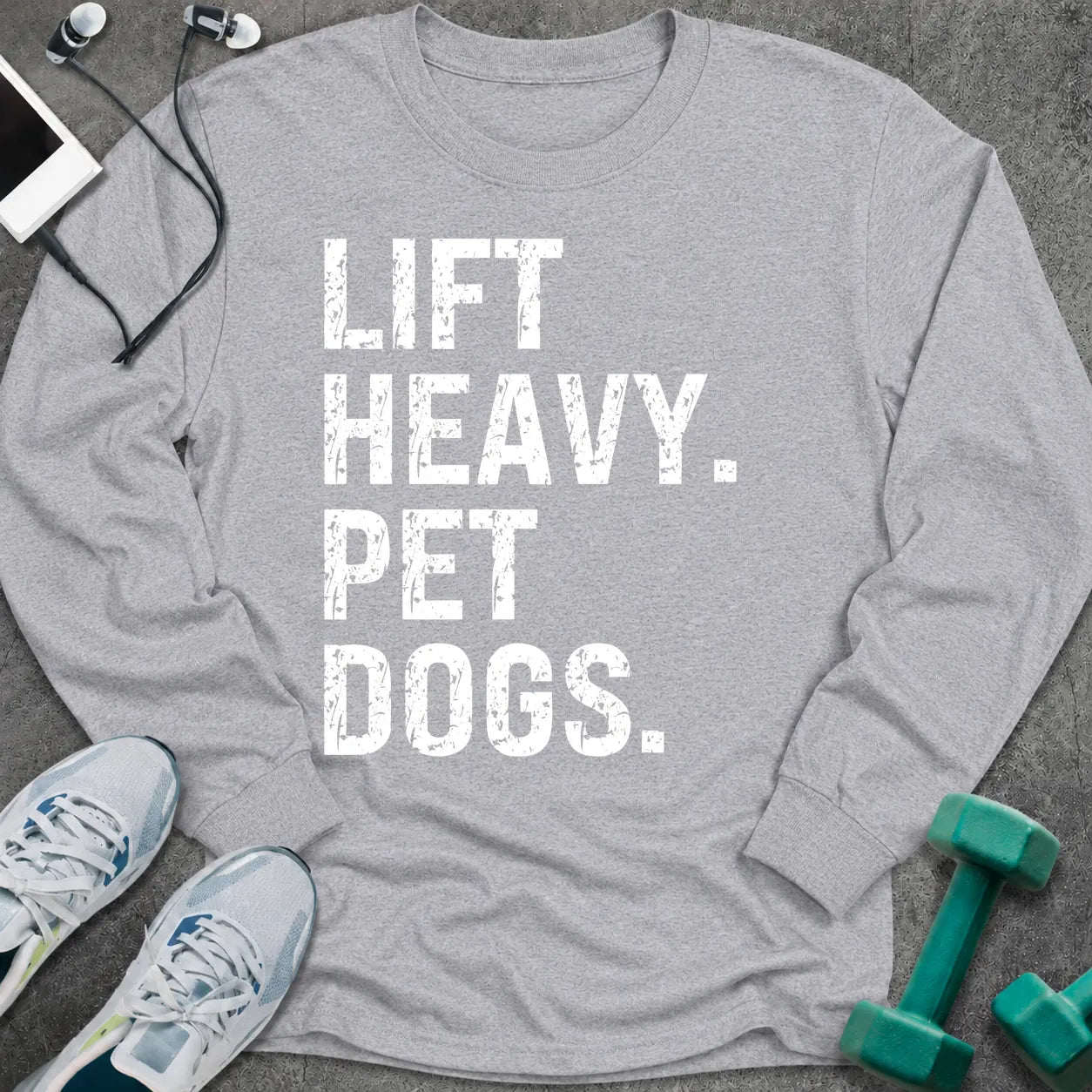 Sport grey long sleeve tee printed with "Lift Heavy. Pet Dogs." in white distressed lettering
