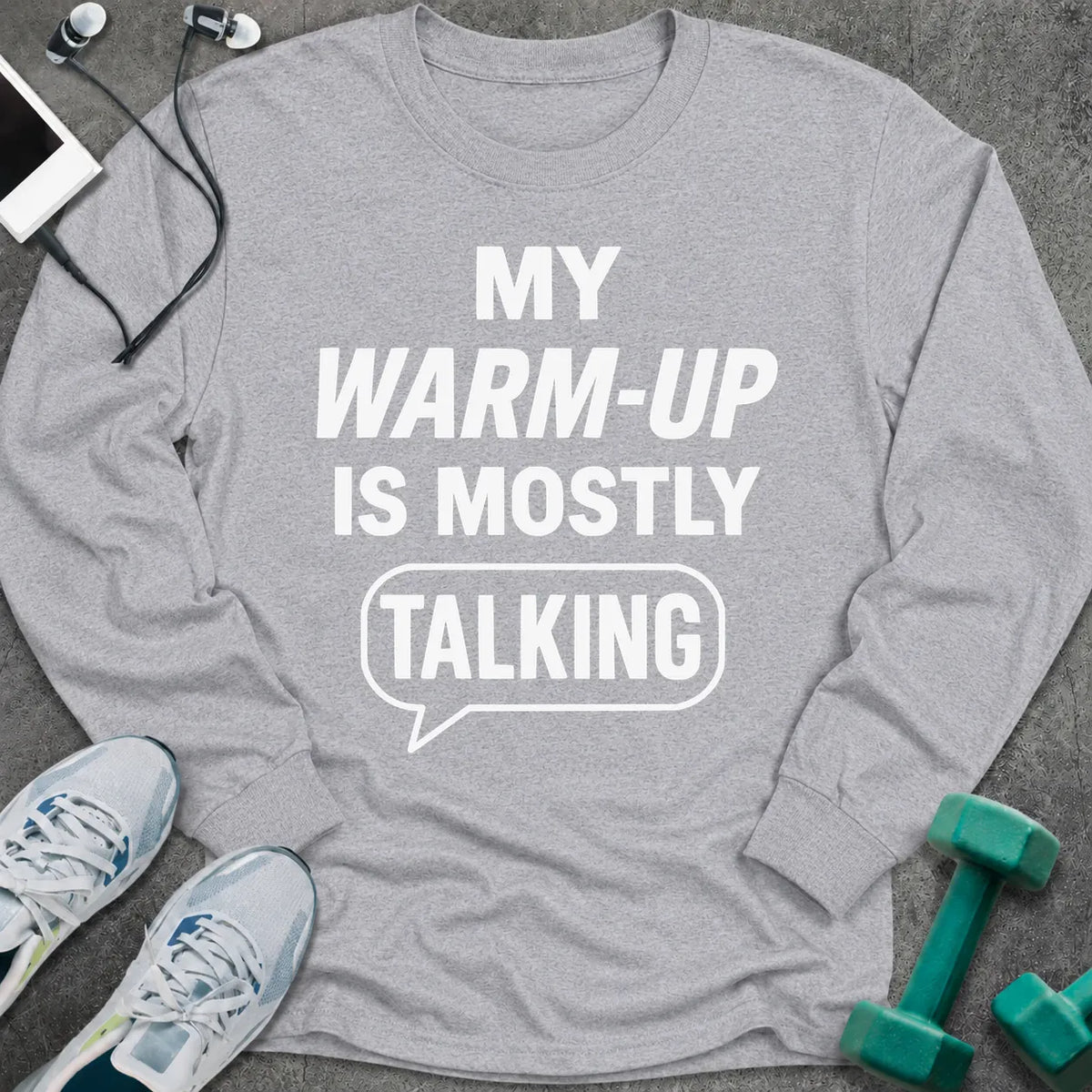 Sport grey long sleeve tee printed with "My Warm-Up Is Mostly Talking" in white, with a speech bubble around the last word
