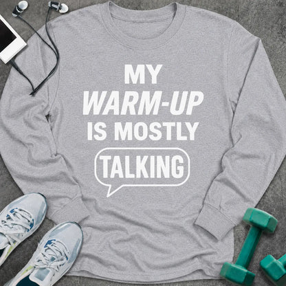 Sport grey long sleeve tee printed with "My Warm-Up Is Mostly Talking" in white, with a speech bubble around the last word