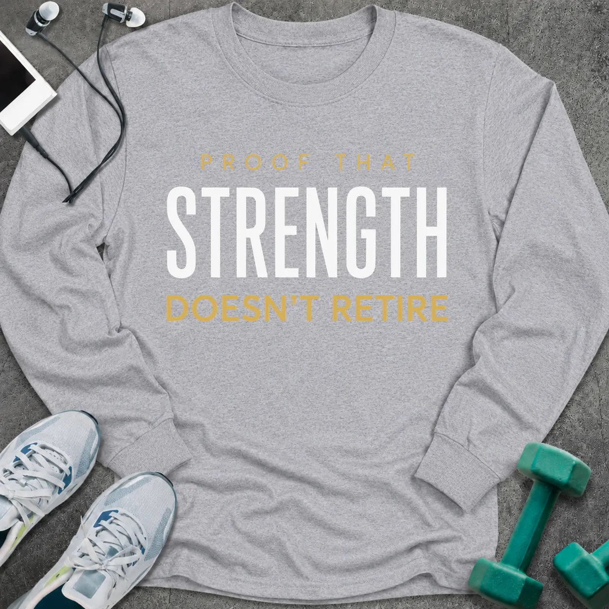 Sport grey long sleeve tee printed with "Proof That Strength Doesn't Retire" in white and gold