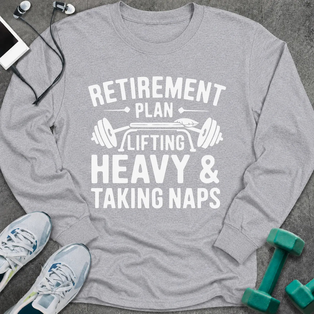 Sport grey long sleeve tee printed with "Retirement Plan: Lifting Heavy & Taking Naps" in white, with a barbell