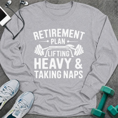 Sport grey long sleeve tee printed with "Retirement Plan: Lifting Heavy & Taking Naps" in white, with a barbell