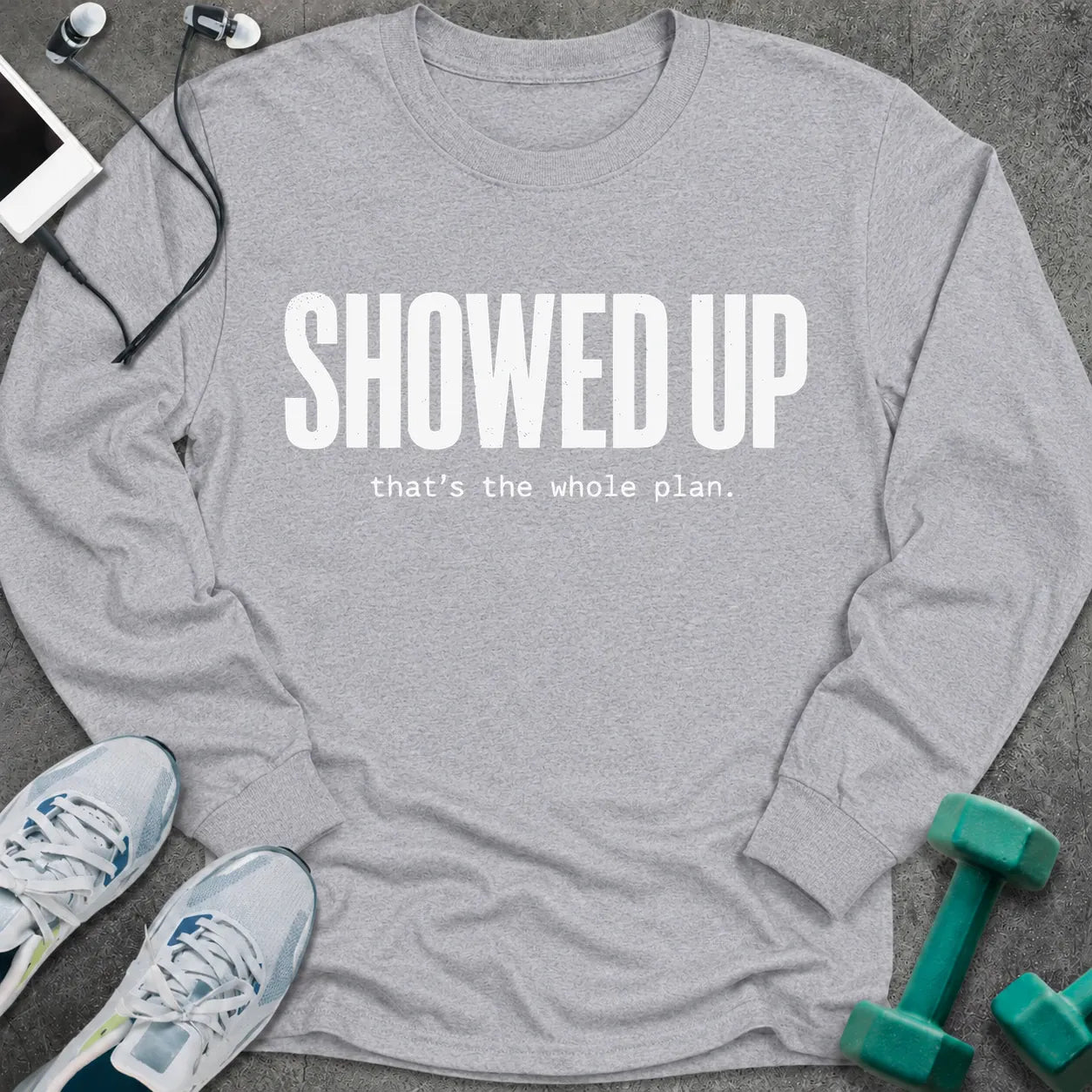 Sport grey long sleeve tee printed with "Showed Up. that's the whole plan." in white