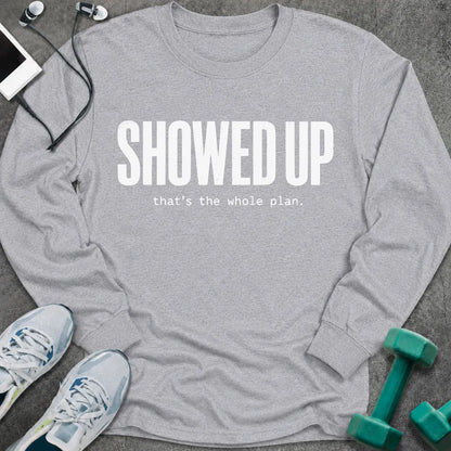 Sport grey long sleeve tee printed with "Showed Up. that's the whole plan." in white