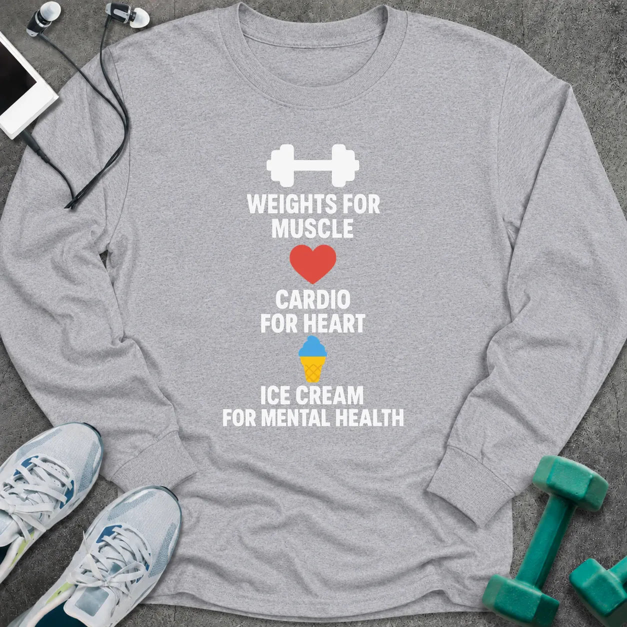 Sport grey long sleeve tee printed with "Weights For Muscle. Cardio For Heart. Ice Cream For Mental Health." in white, with a dumbbell, a heart and an ice cream cone