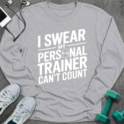 Sport grey long sleeve tee printed with "I Swear My Personal Trainer Can't Count" in white, with a dumbbell set into the lettering