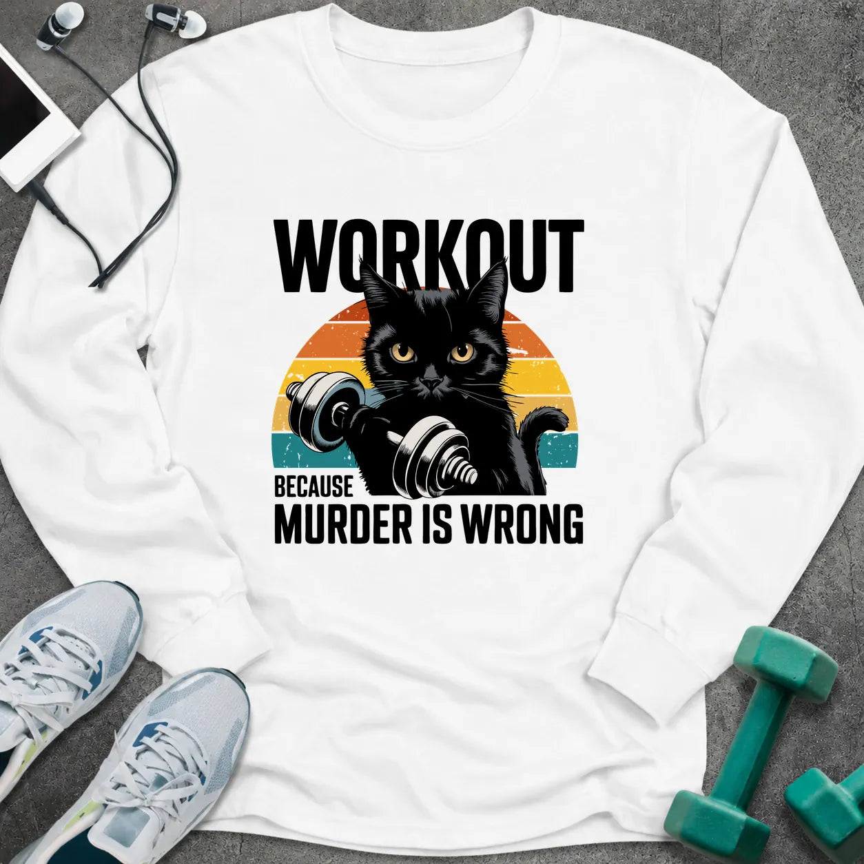 White long sleeve tee printed with "Workout Because Murder Is Wrong" in black, with a black cat holding a dumbbell over a retro sunburst