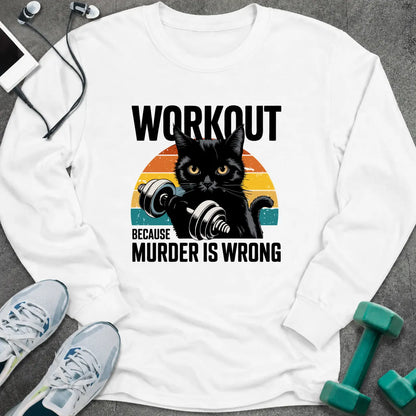 White long sleeve tee printed with "Workout Because Murder Is Wrong" in black, with a black cat holding a dumbbell over a retro sunburst