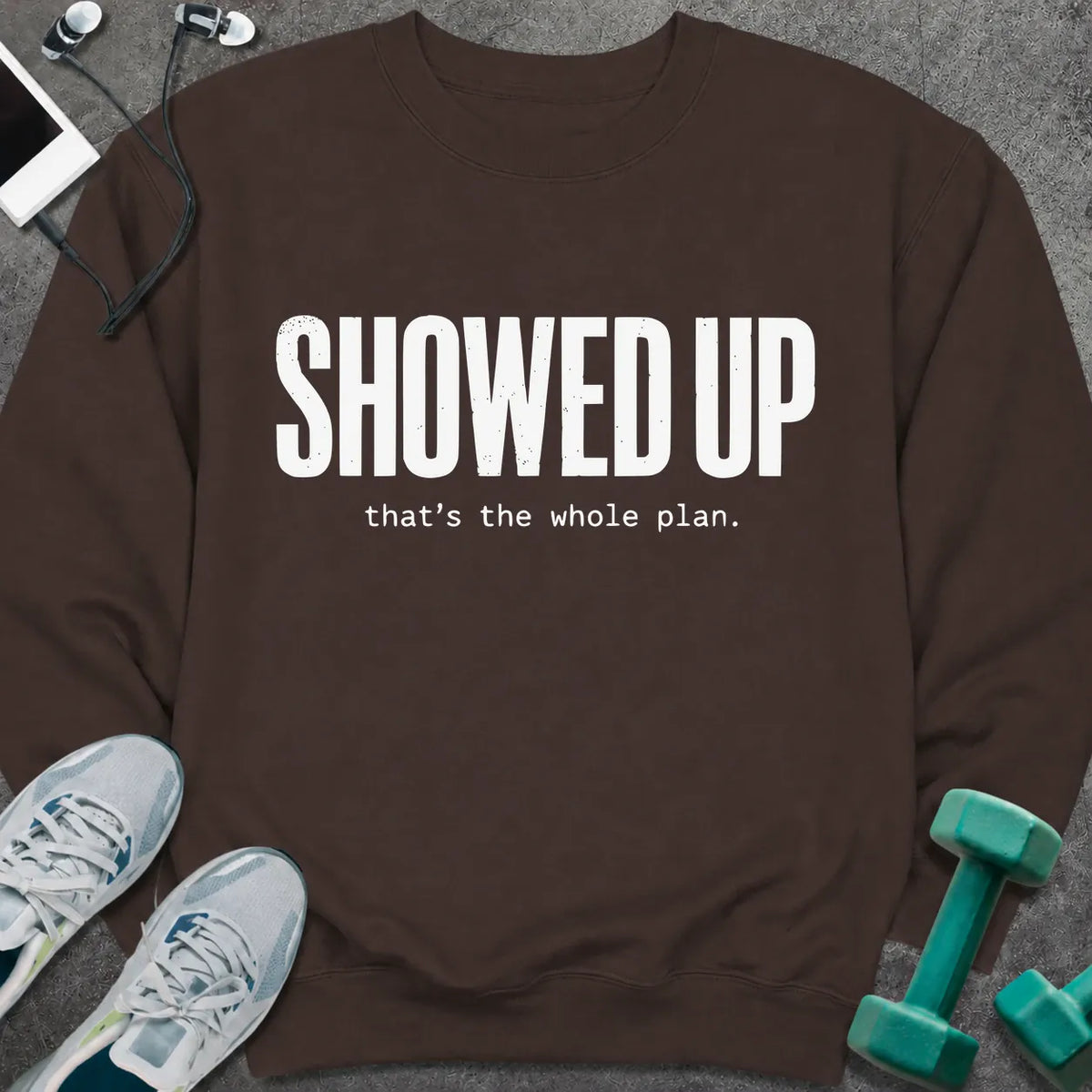 Sweatshirt S / Dark Chocolate Showed Up Sweatshirt
