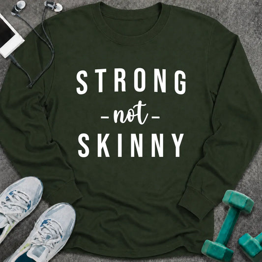Forest green long sleeve tee printed with "Strong Not Skinny" in white