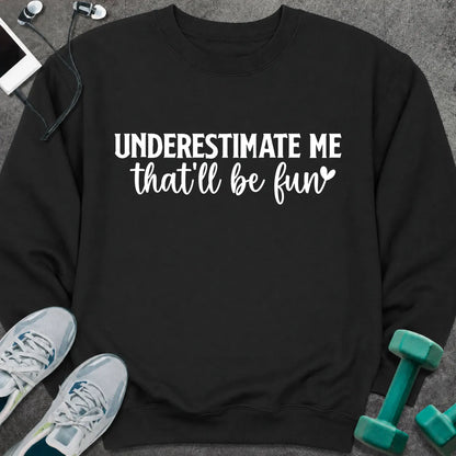 Sweatshirt Black / S Underestimate Me Sweatshirt