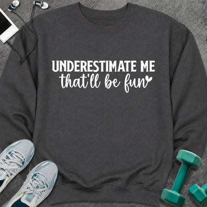 Sweatshirt Dark Heather / S Underestimate Me Sweatshirt