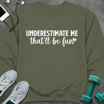 Sweatshirt Military Green / S Underestimate Me Sweatshirt