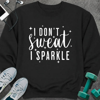 Sweatshirt S / Black I Don't Sweat Sweatshirt