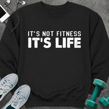 Sweatshirt S / Black It's Not Fitness It's Life Sweatshirt