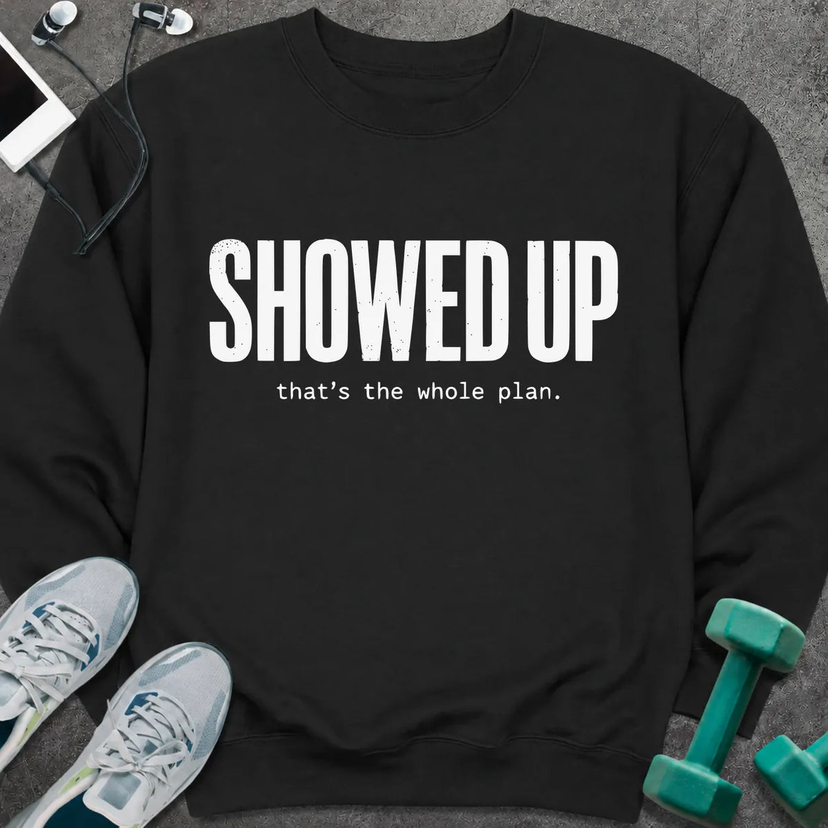 Sweatshirt S / Black Showed Up Sweatshirt