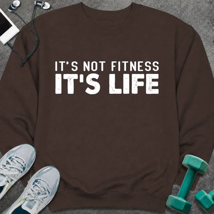 Sweatshirt S / Dark Chocolate It's Not Fitness It's Life Sweatshirt