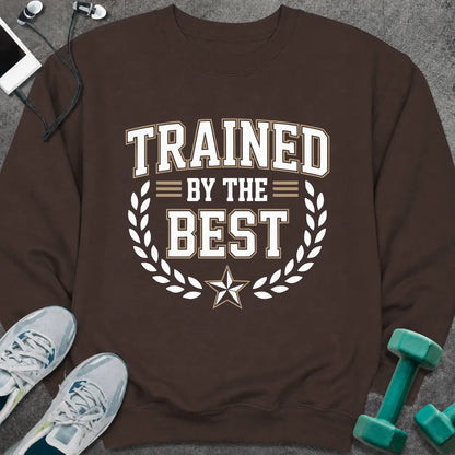 Sweatshirt S / Dark Chocolate Trained By The Best Sweatshirt