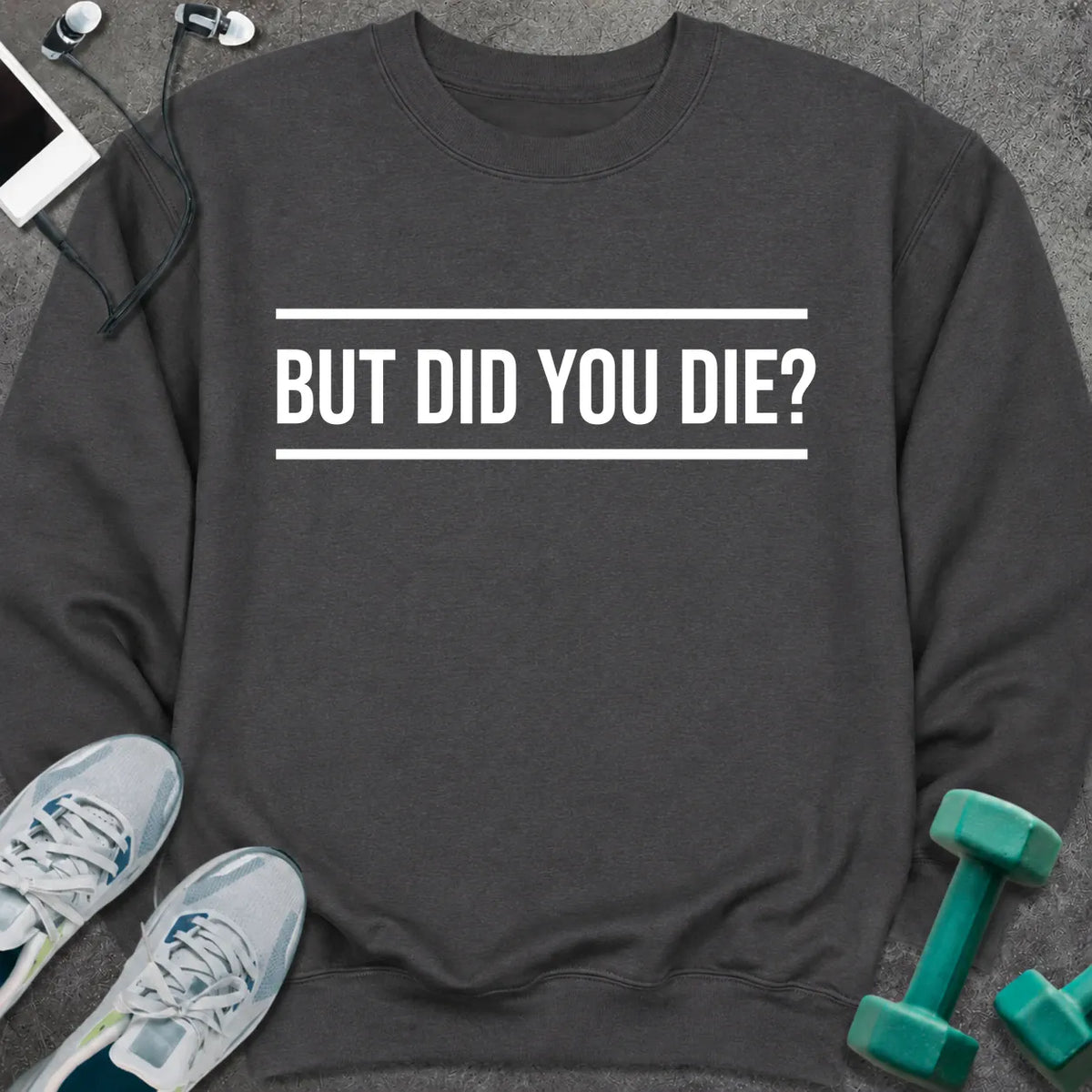 Sweatshirt S / Dark Heather Did You Die Sweatshirt