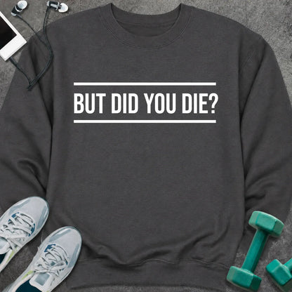Sweatshirt S / Dark Heather Did You Die Sweatshirt