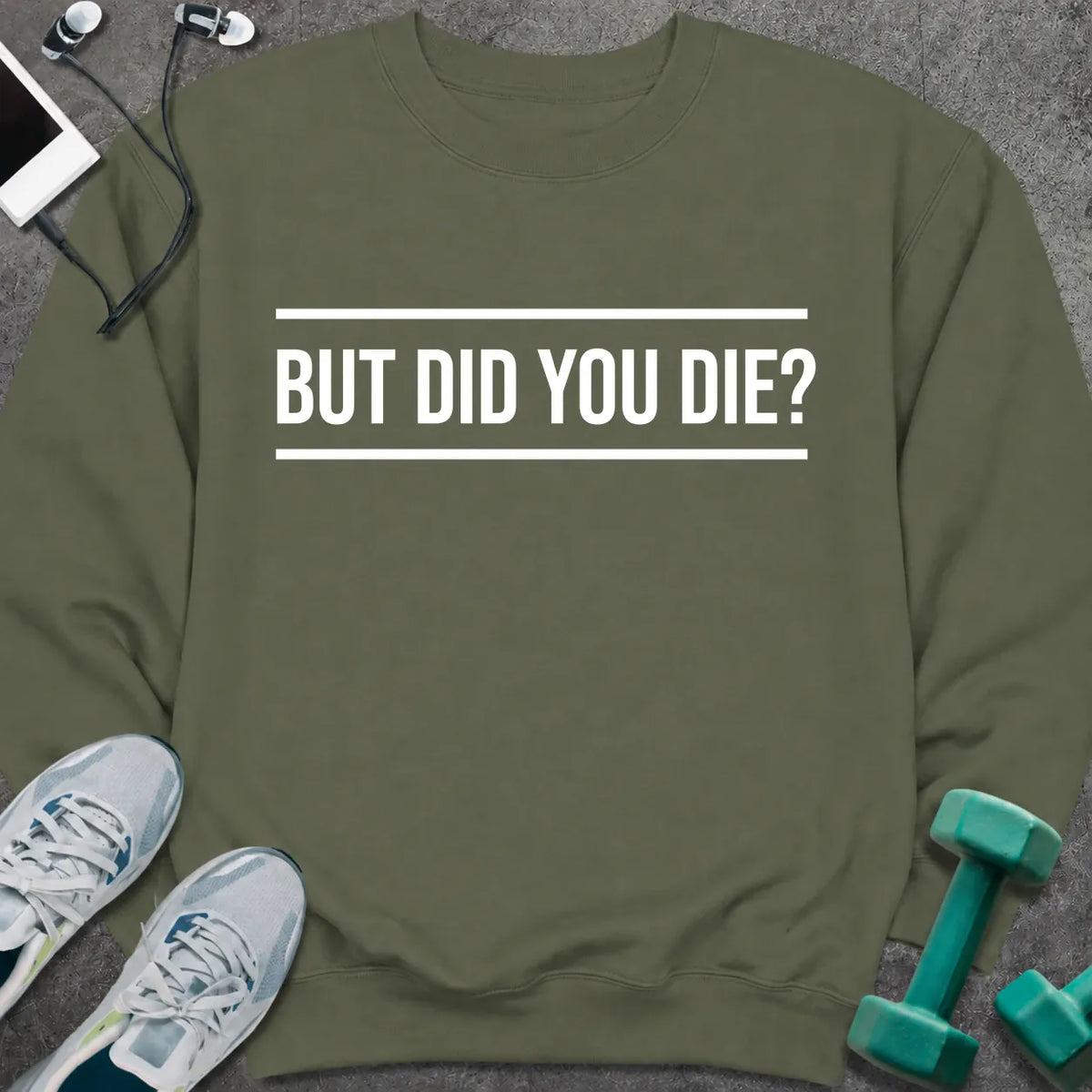 Sweatshirt S / Military Green Did You Die Sweatshirt