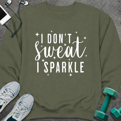 Sweatshirt S / Military Green I Don't Sweat Sweatshirt