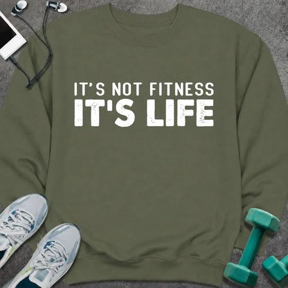 Sweatshirt S / Military Green It's Not Fitness It's Life Sweatshirt