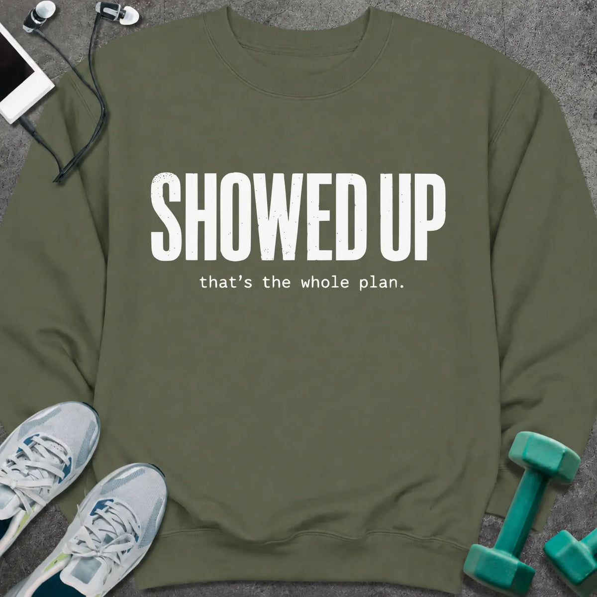 Sweatshirt S / Military Green Showed Up Sweatshirt