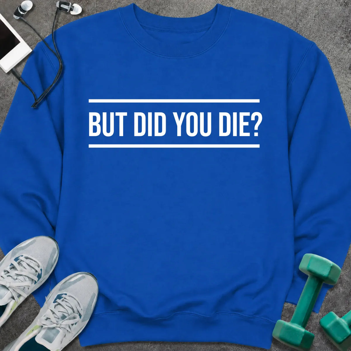 Sweatshirt S / Royal Did You Die Sweatshirt