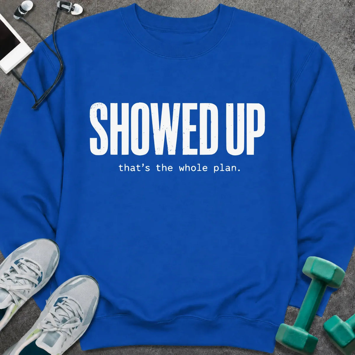 Sweatshirt S / Royal Showed Up Sweatshirt