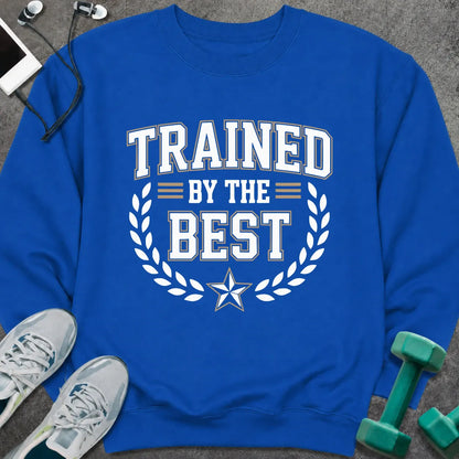 Sweatshirt S / Royal Trained By The Best Sweatshirt