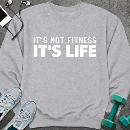 Sweatshirt S / Sport Grey It's Not Fitness It's Life Sweatshirt